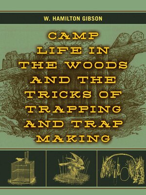 cover image of Camp Life in the Woods and the Tricks of Trapping and Trap Making